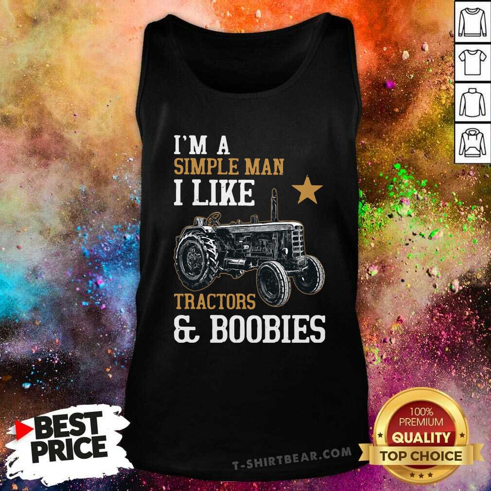 Great I’m A Simple Man I Like Tractors And Boobies Shirt