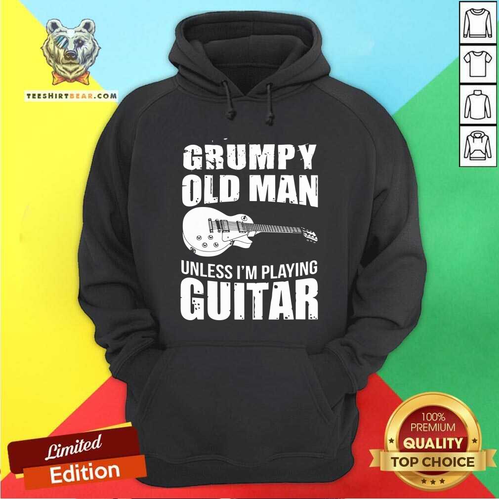 Grumpy Old Man Unless I Am Playing Guitar Shirt