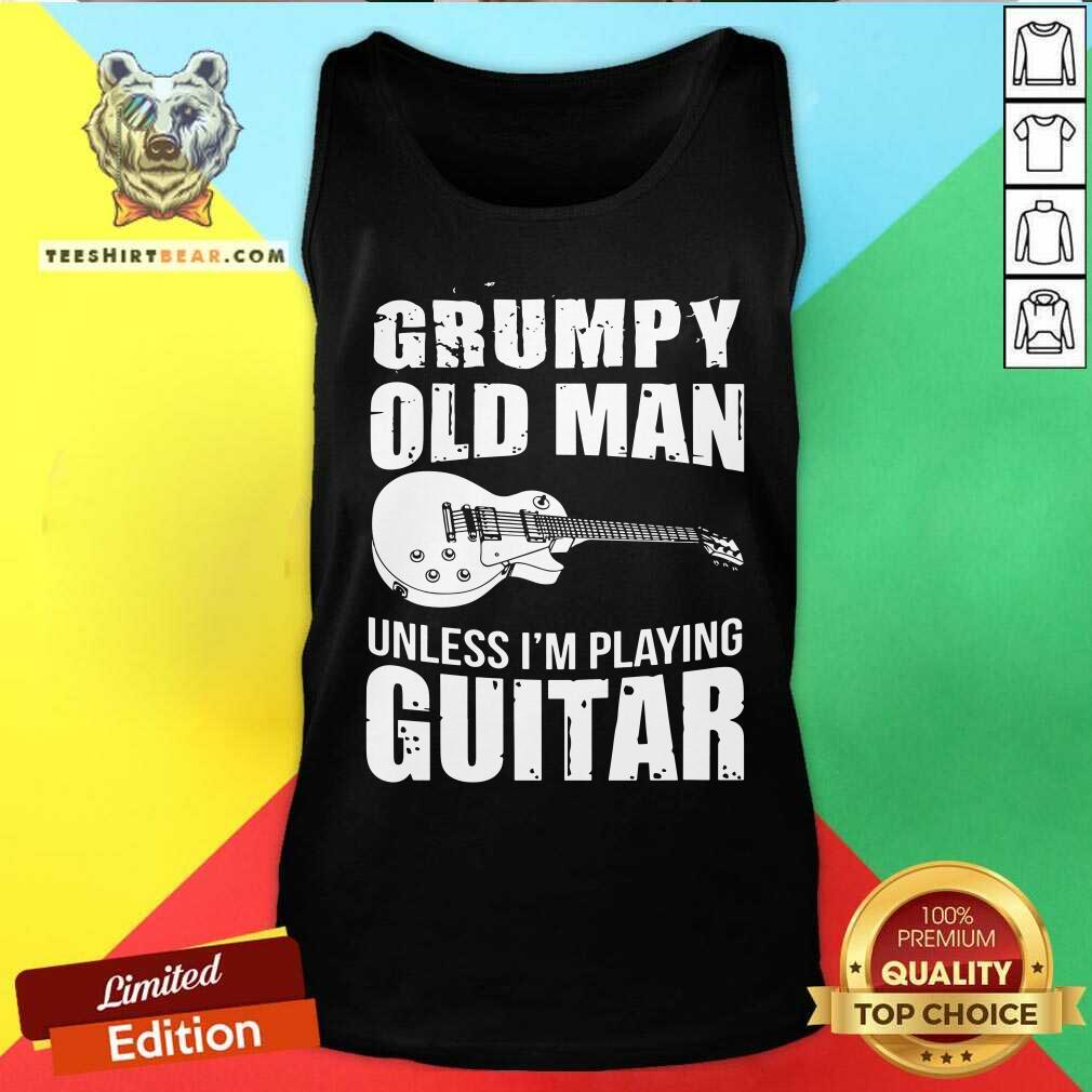 Grumpy Old Man Unless I Am Playing Guitar Shirt