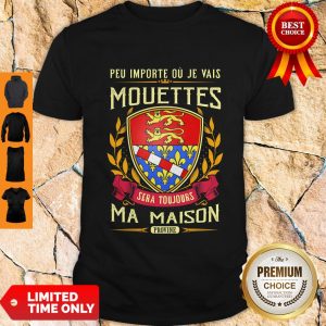 Peu Importe Ou Je Vais Mouettes Sera Toujours Ma Maison Provine Shirt