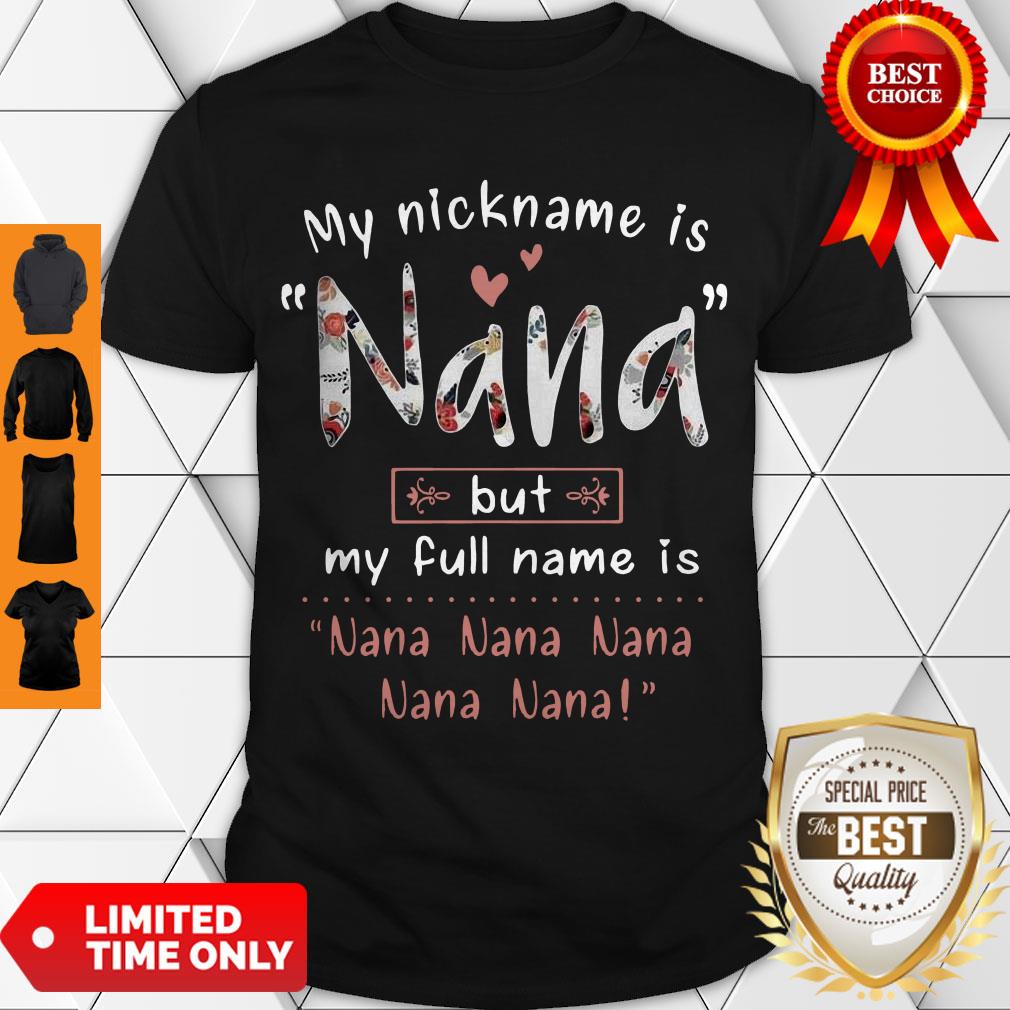 My Nickname Is Nana But My Full Name Is Nana Flowers Shirt