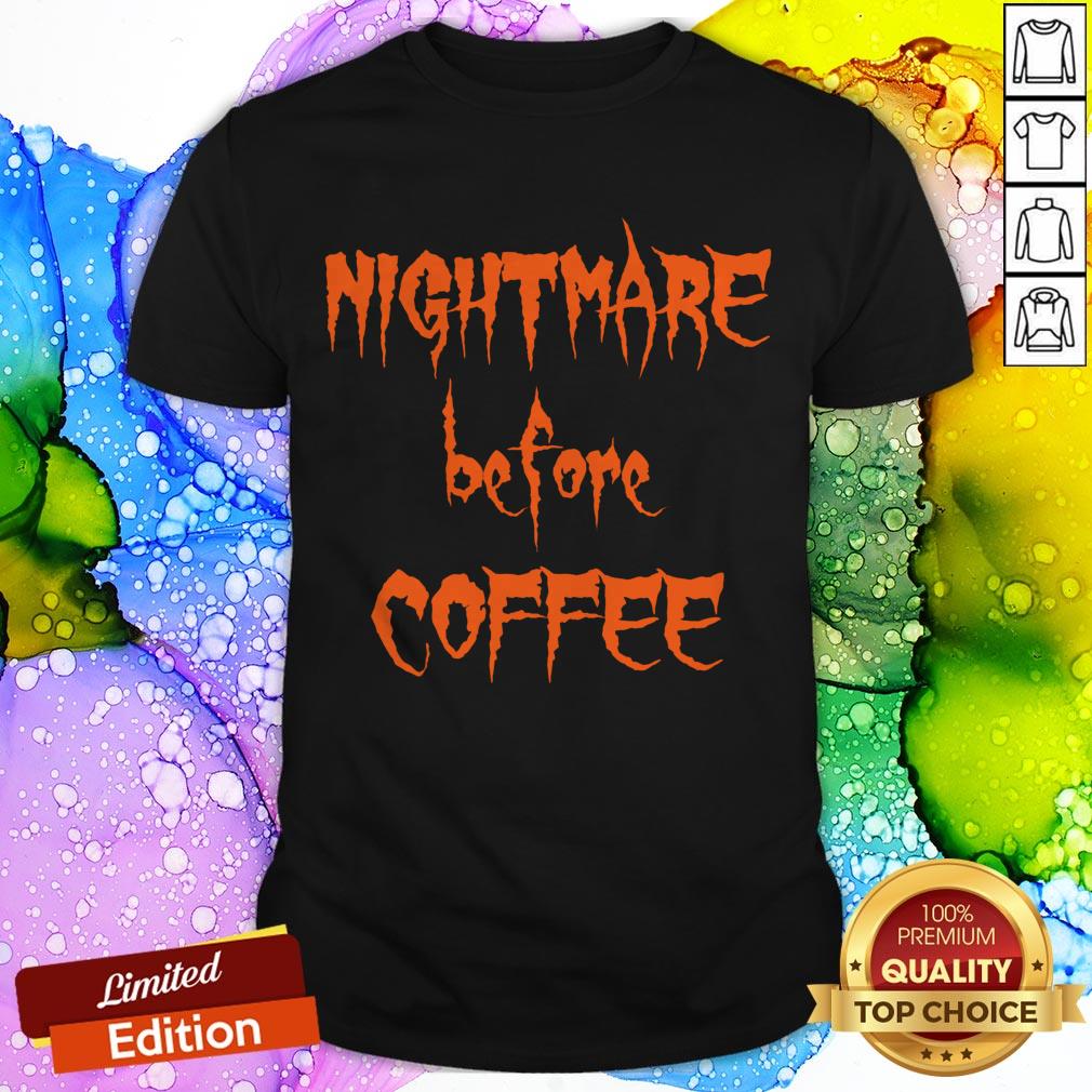 Halloween Day Nightmare Before Coffee Shirt