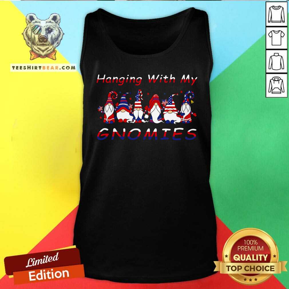 Hanging With My Gnomes Happy Independence Day Shirt