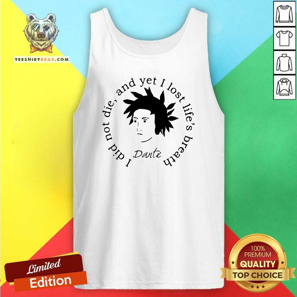 Happy Dante Alighieri I Did Not Die And Yet I Lost Life’s Breath Shirt