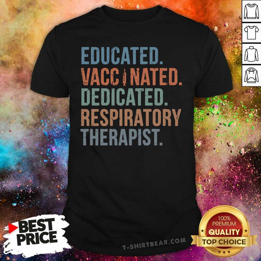 Happy Educated Vaccinated 9 Dedicated Respiratory Therapist Shirt