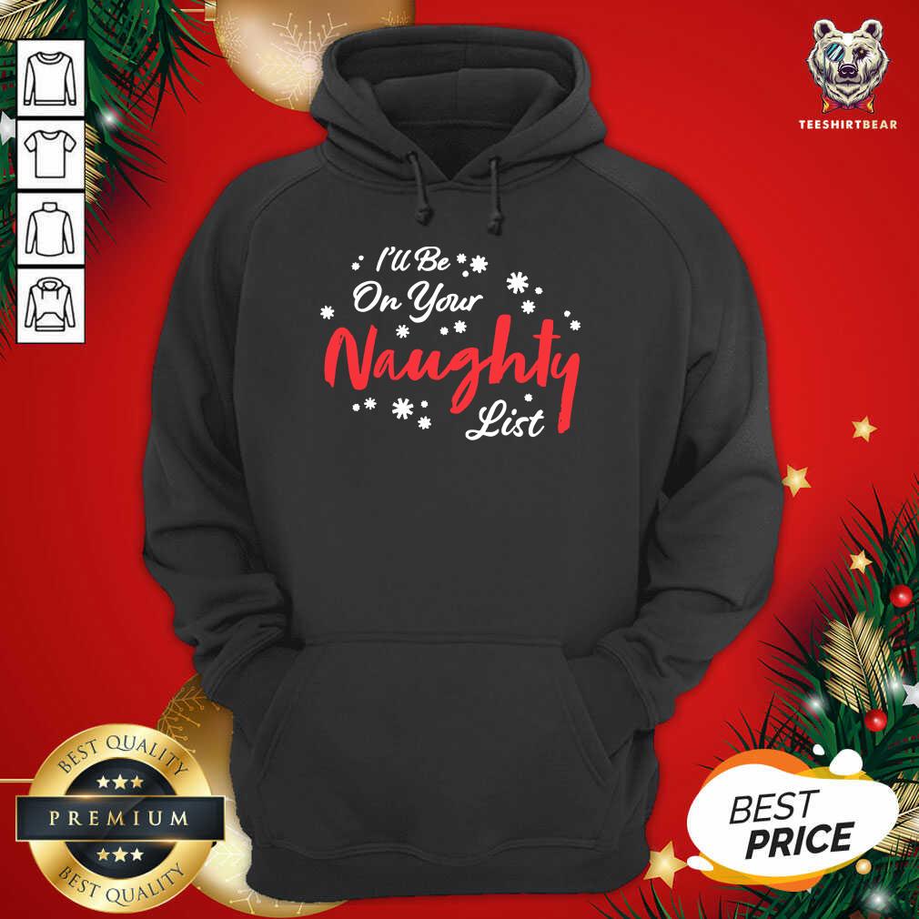 Happy I’ll Be On Your Naughty List Christmas Shirt