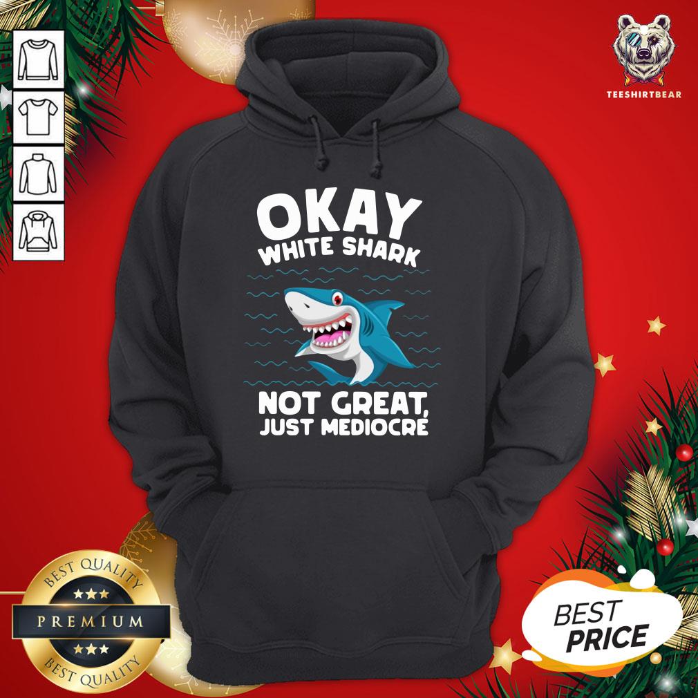 Happy Okay White Shark Not Great Just Mediocre’ Shirt