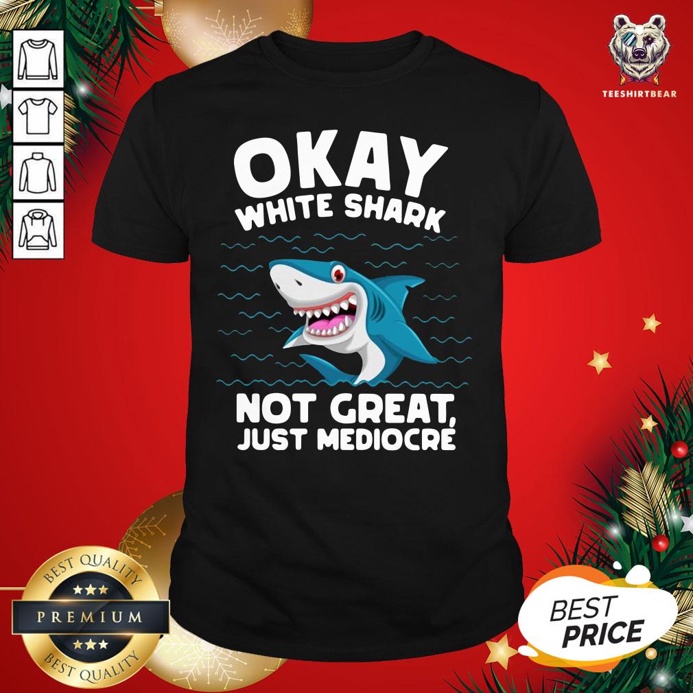Happy Okay White Shark Not Great Just Mediocre’ Shirt