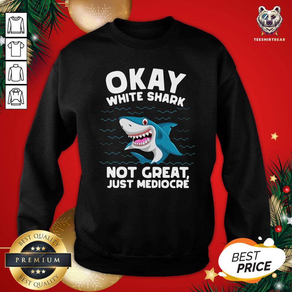 Happy Okay White Shark Not Great Just Mediocre’ Shirt
