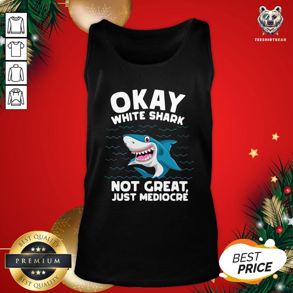 Happy Okay White Shark Not Great Just Mediocre’ Shirt