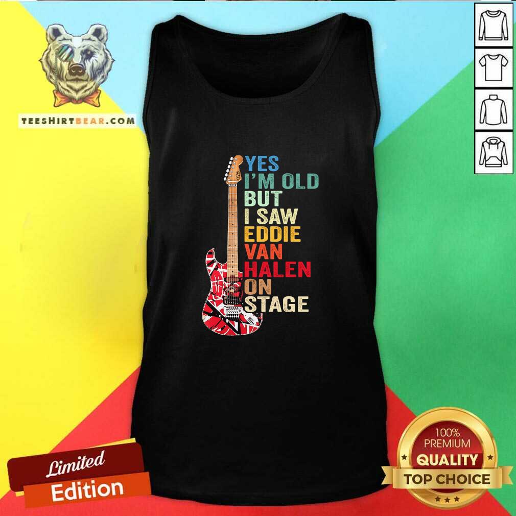 Happy Yes I’m Old But I Saw Eddie Van Halen On Stage Shirt