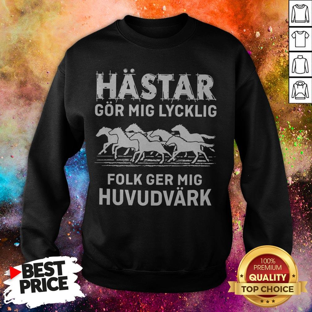 Hastar Gor Mig Lycklig Folk Ger Mig Huvudvark Shirt