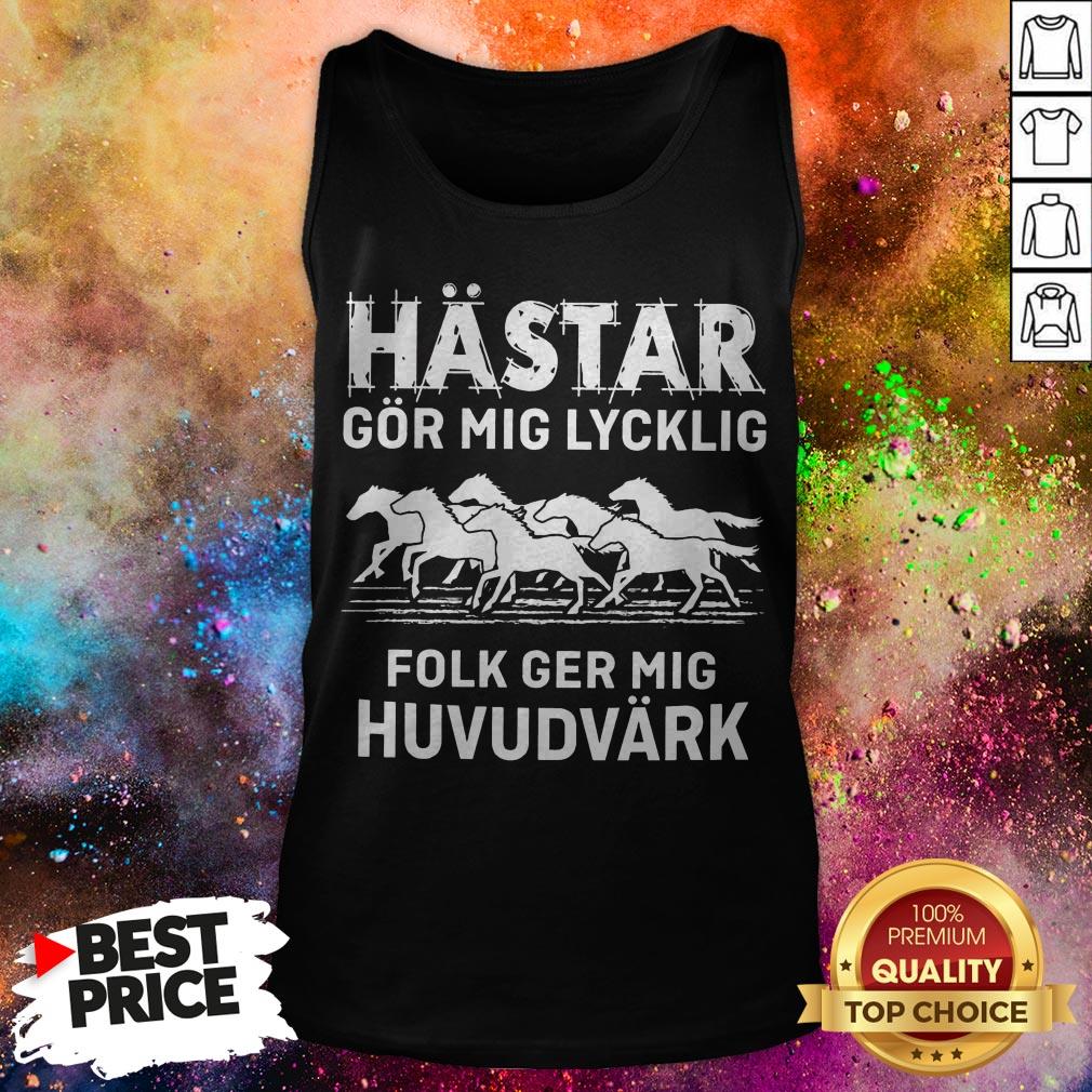 Hastar Gor Mig Lycklig Folk Ger Mig Huvudvark Shirt