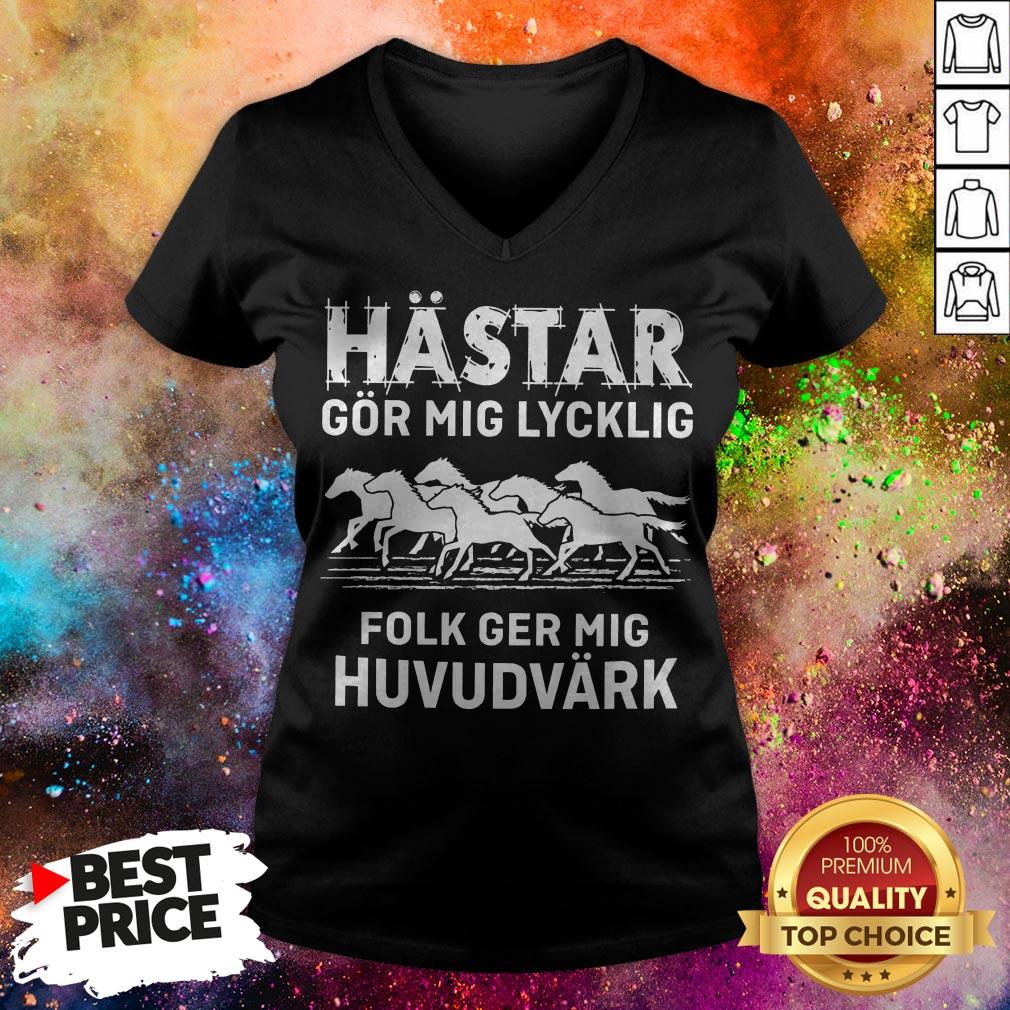 Hastar Gor Mig Lycklig Folk Ger Mig Huvudvark Shirt