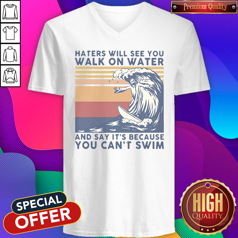 haters-will-see-you-walk-on-water-and-say-its-because-you-cant-swim-vintage-v-neck.jpeg