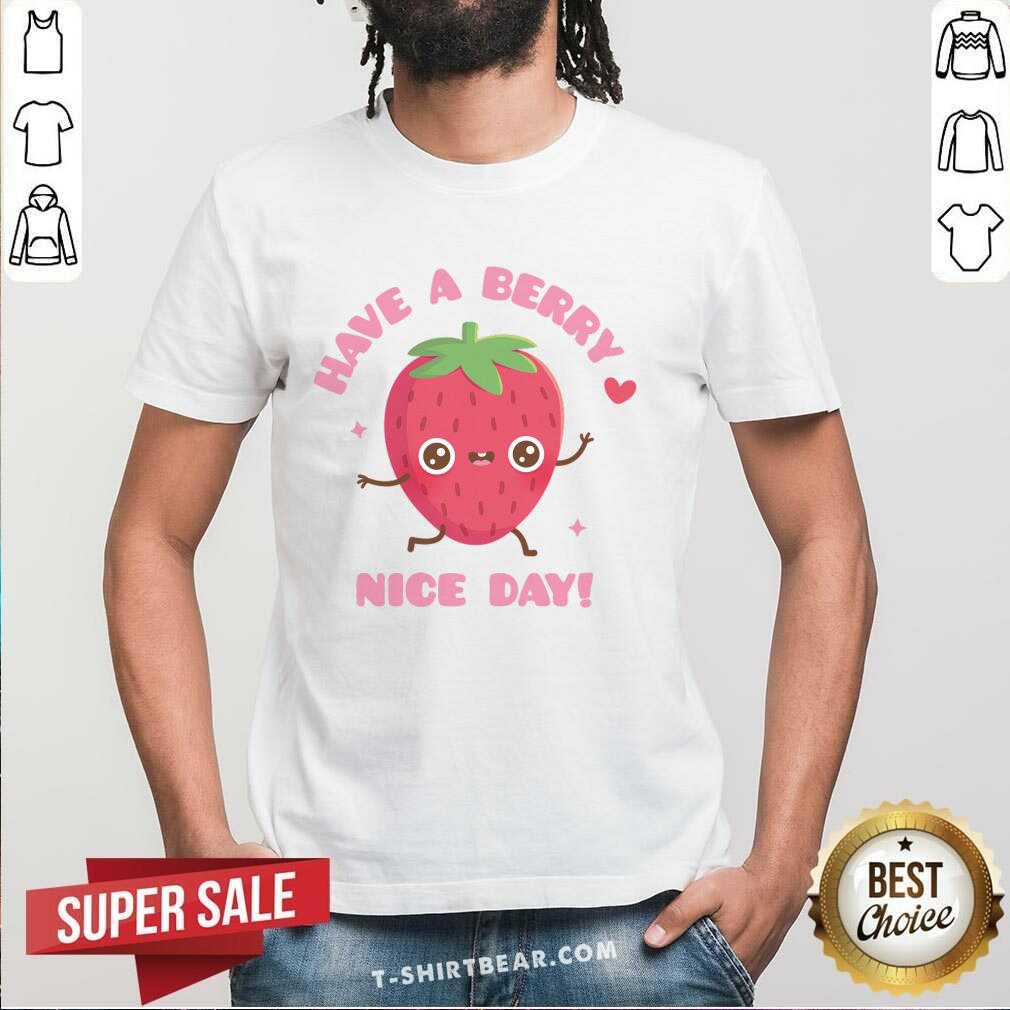 Have A Berry Nice Day Shirt