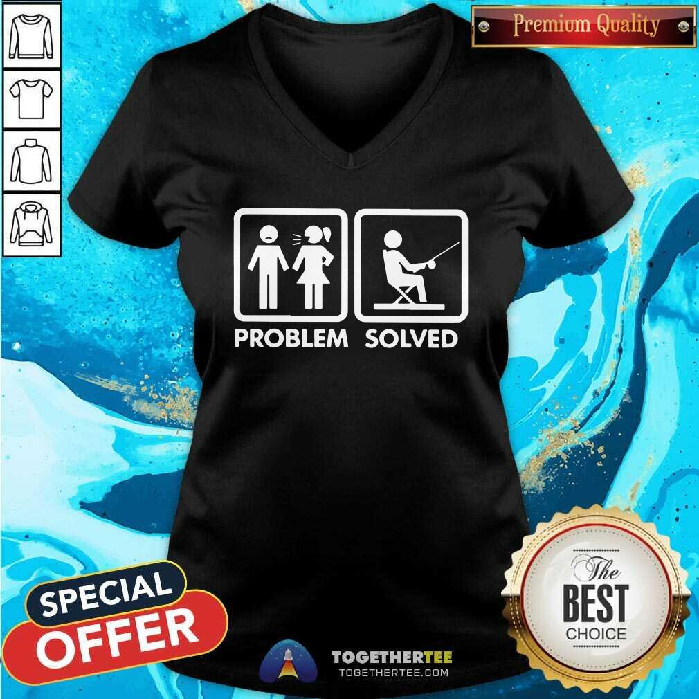 Have Problem And Go Fishing Is The Solved Shirt