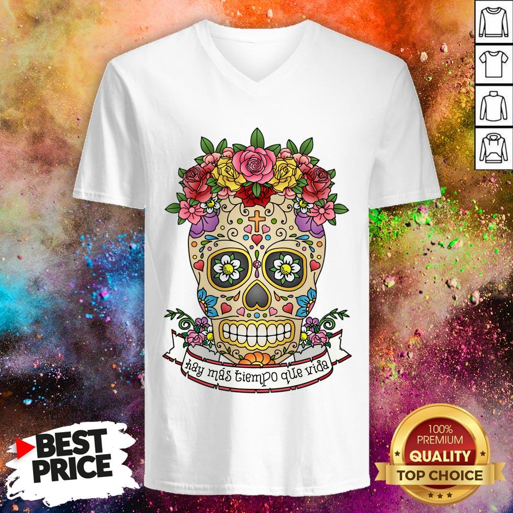 Hay Más Tiempo Que Vida - There Is More Time Than Life Sugar Skull Shirt