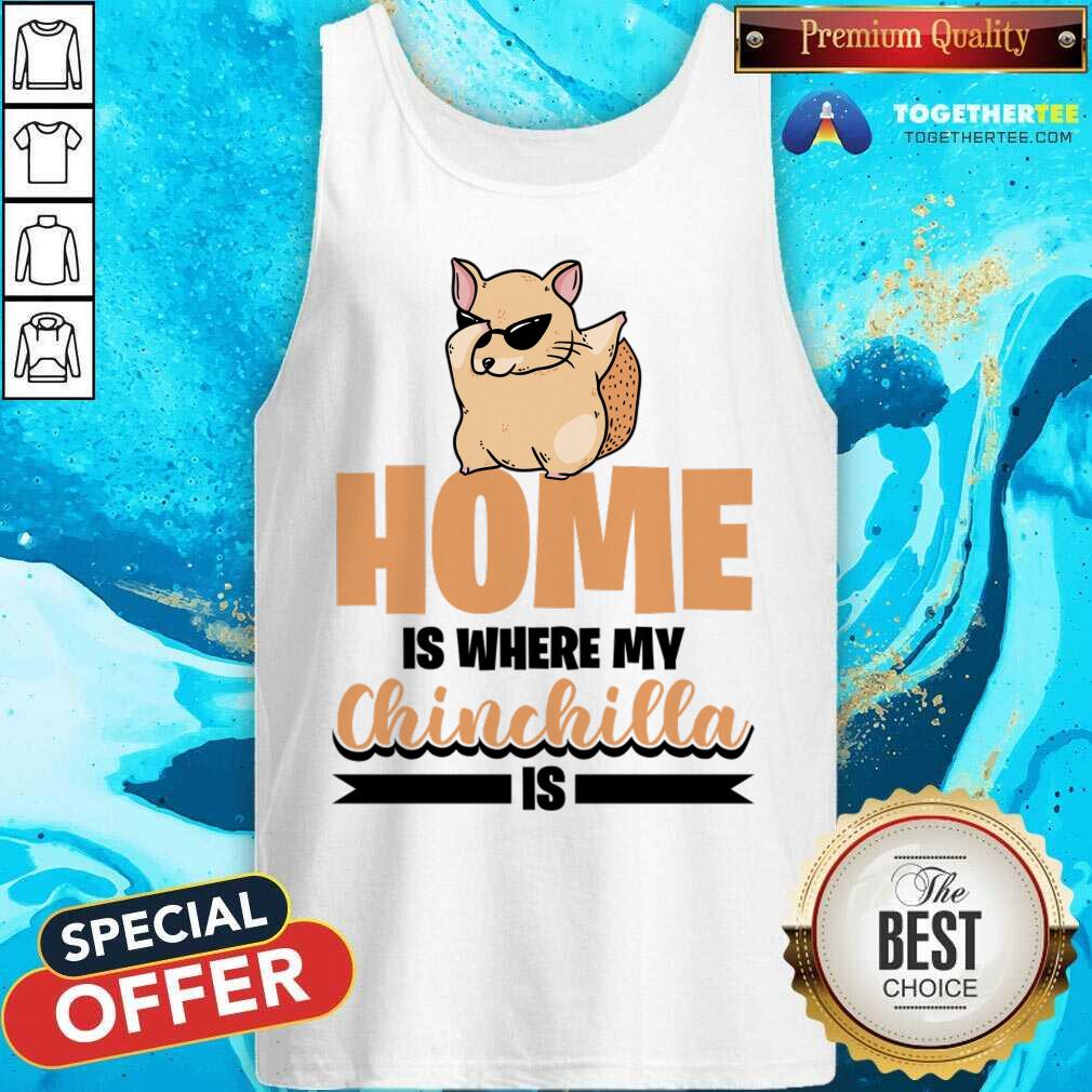 Home Is Where My Chinchilla Is Shirt