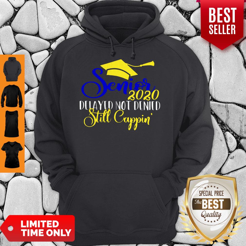 Awesome Senior 2020 Delayed Not Denied Still Cappin Shirt