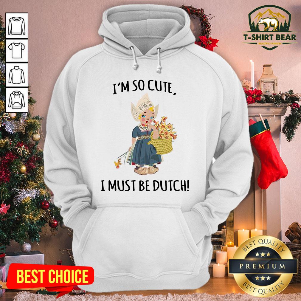 Premium I’m So Cute I Must Be Dutch Shirt