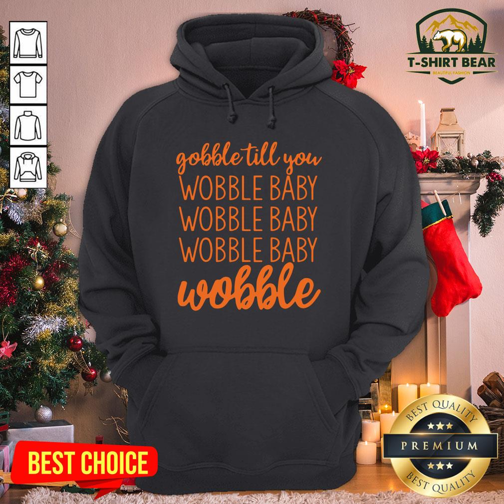 Premium Gobble Till You Wobble Baby Wobble Shirt
