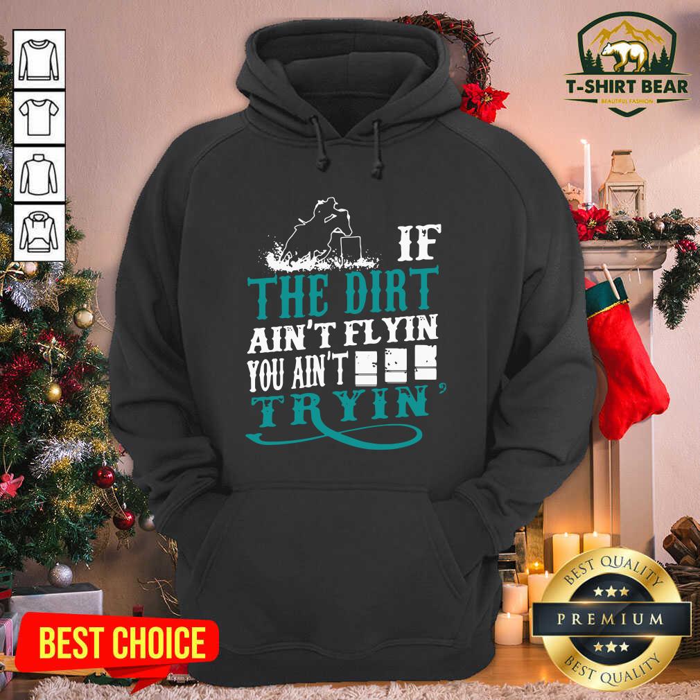 Grateful If The Dirt Ain’t Flyin You Ain’t Tryin’ Shirt