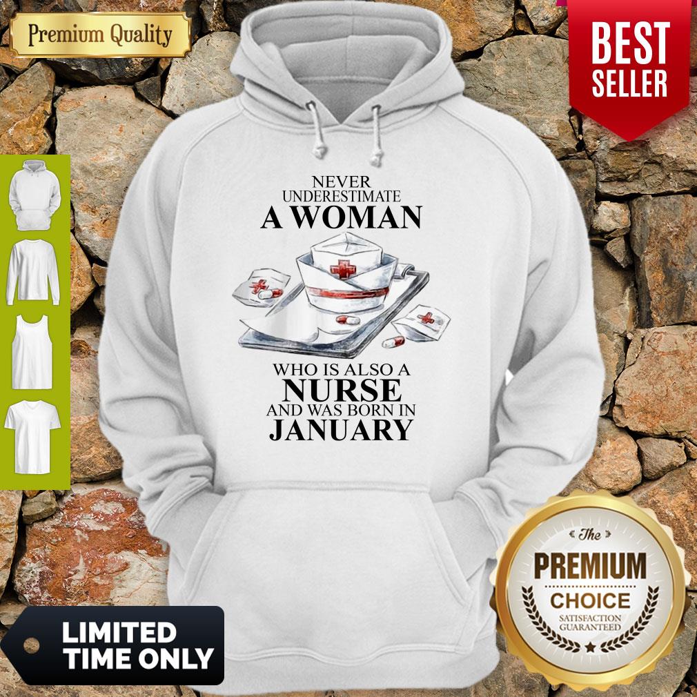 NEVER UNDERESTIMATE A WOMAN WHO IS ALSO A NURSE AND WAS BORN IN JANUARY SHIRT