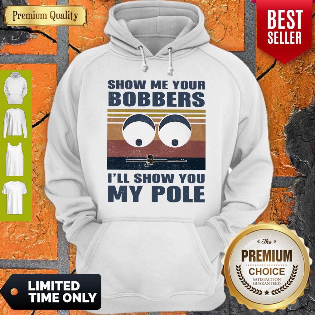 GOOD SHOW ME YOURS BOBBERS I'LL SHOW YOU MY POLE SHIRT