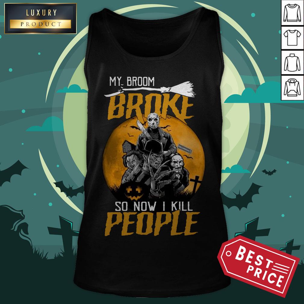 Horror Character My Broom Broke So Now I Kill People Halloween Shirt