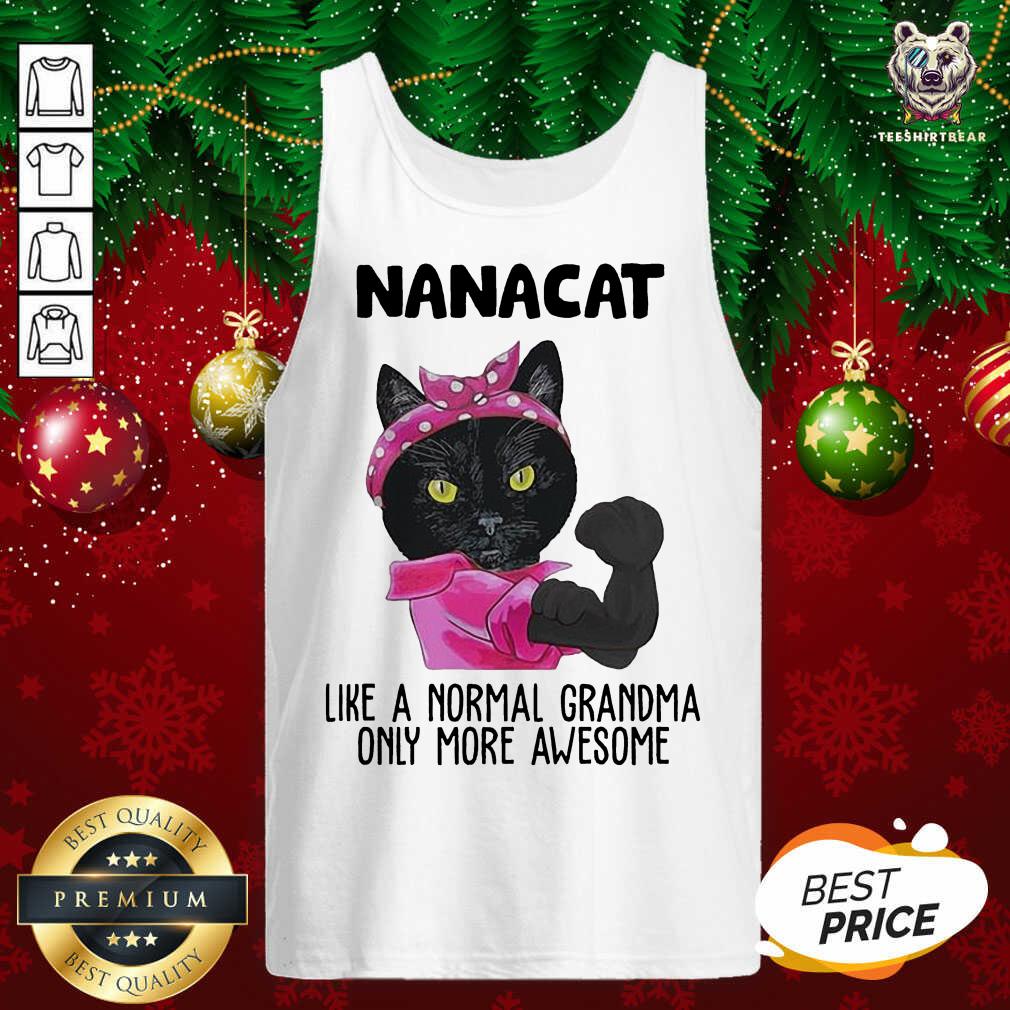 Hot Black Cat Nanacat Like A Normal Grandma Only More Awesome Shirt