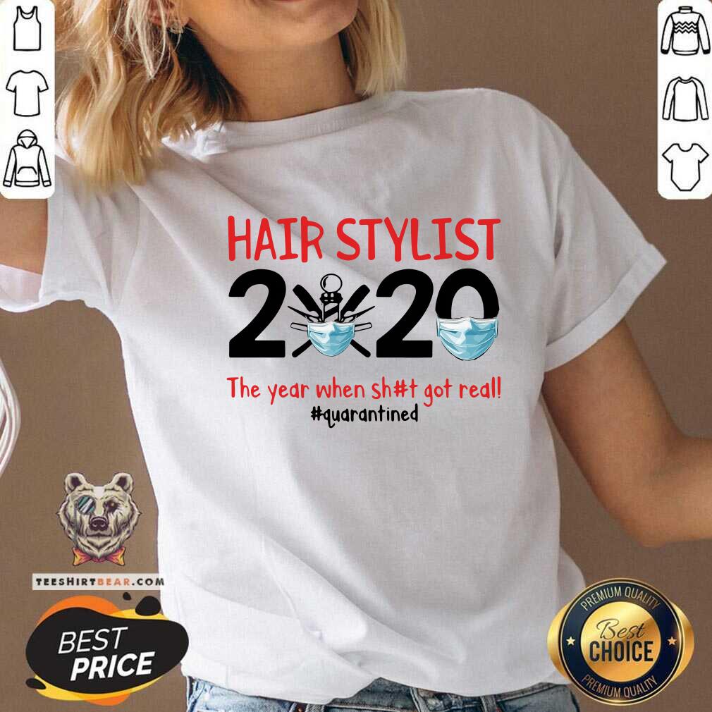 Hot Hair Stylist 2020 The Year When Shit Got Real Quarantined Shirt