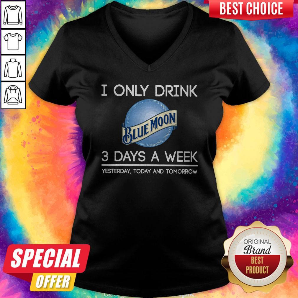 Hot I Only Drink Blue Moon 3 Days A Week Yesterday Today And Tomorrow Shirt