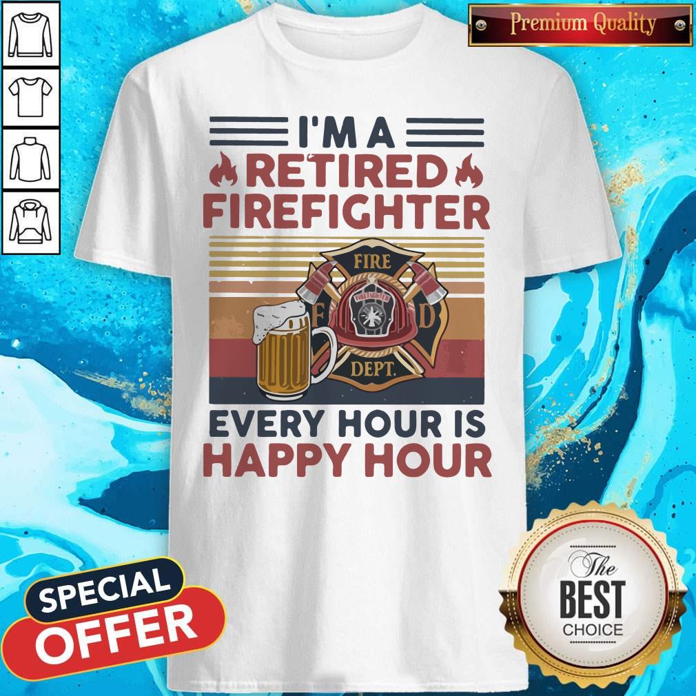 Hot I'm A Retired Firefighter Every Hour Is Happy Hour Vintage Retro Shirt