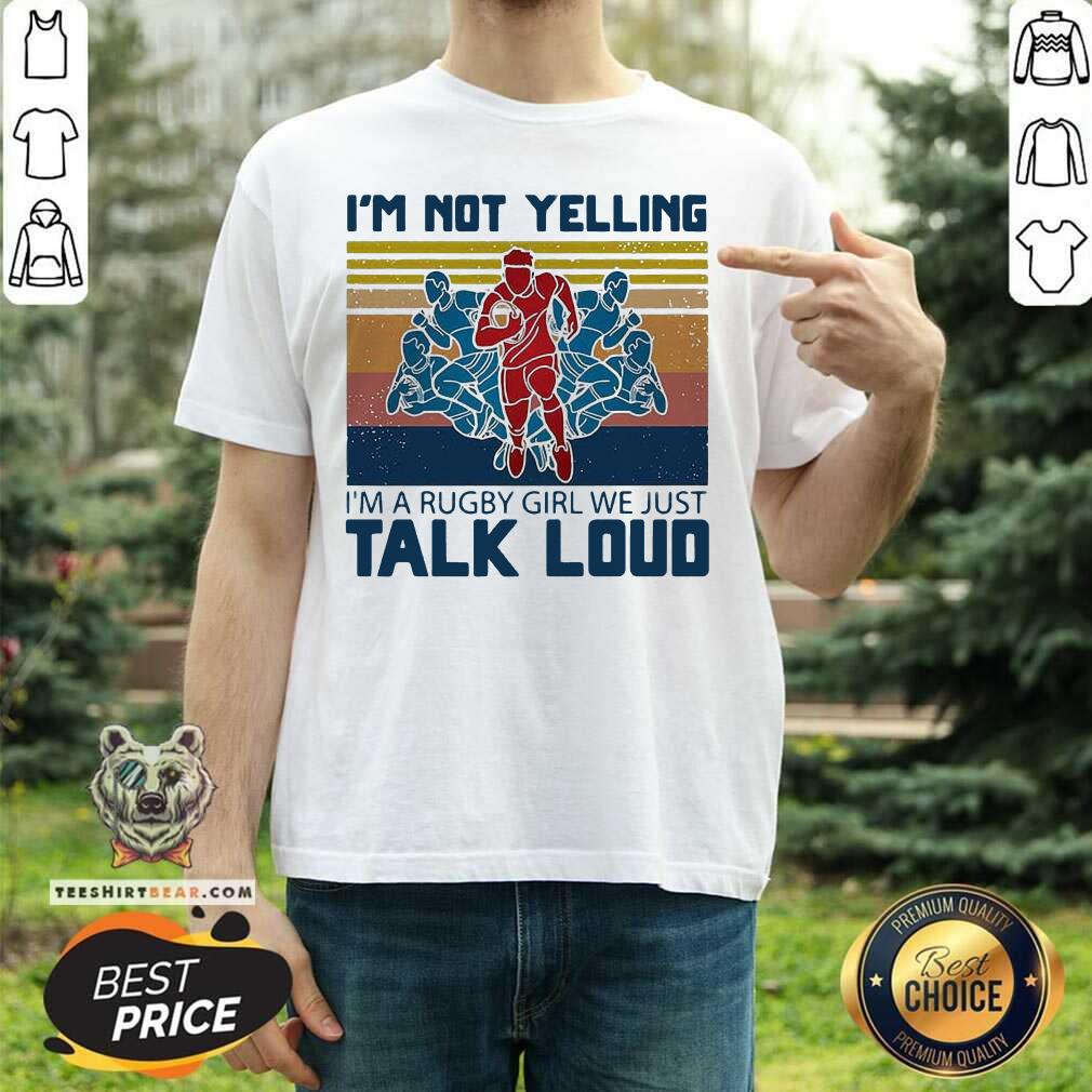 Hot I’m Not Yelling I’m A Rugby Girl We Just Talk Loud Vintage Shirt