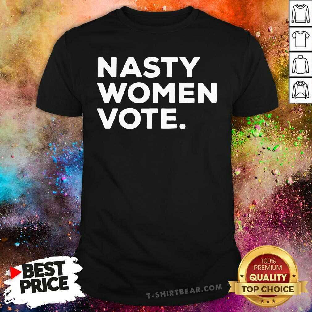 Hot Nasty Women Vote Kamala Harris President Biden Shirt