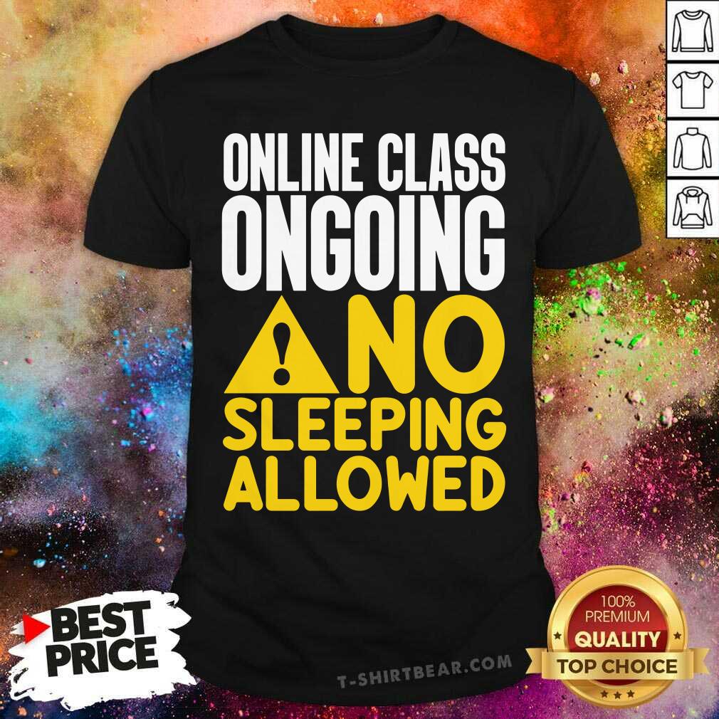 Hot Online Class Ongoing No Sleeping Allowed Shirt