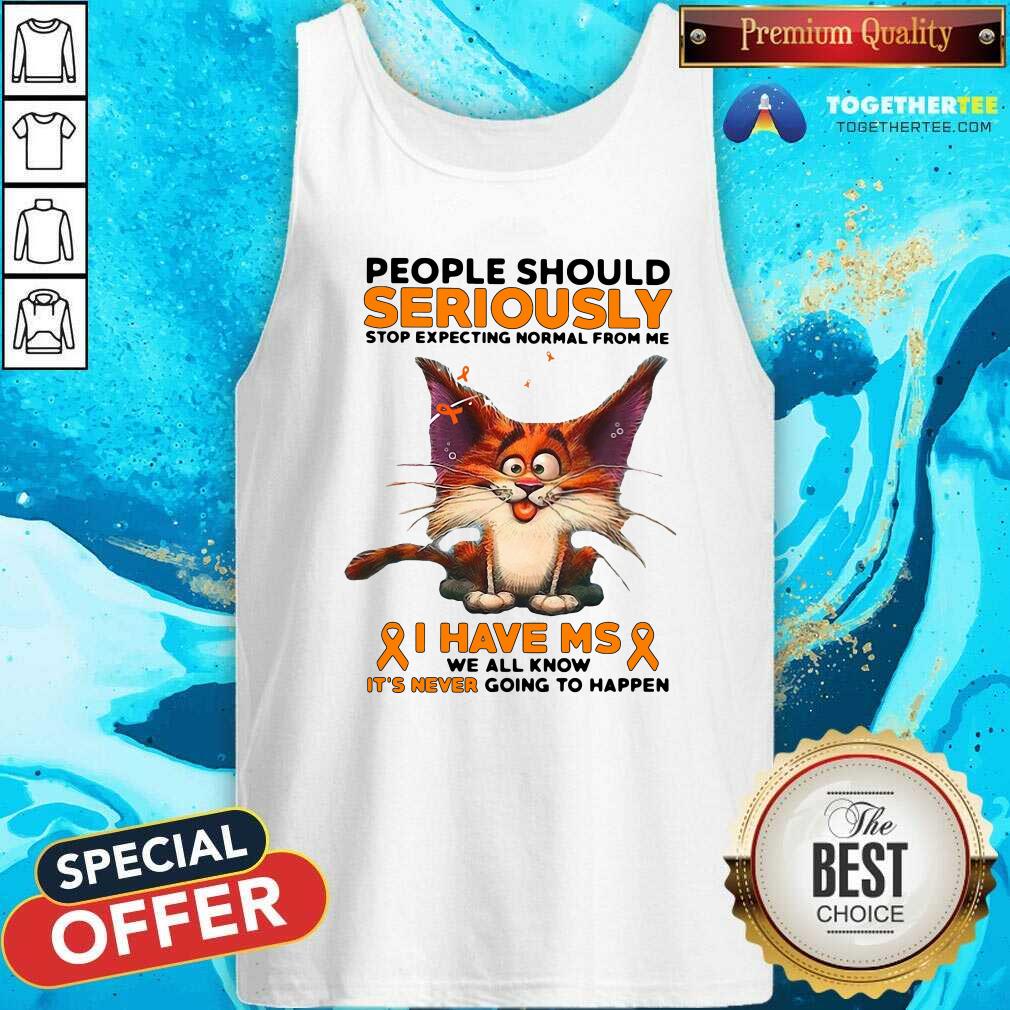 hot-people-should-seriously-stop-expecting-normal-from-me-i-have-ms-we-all-know-it-is-netank-top.jpg
