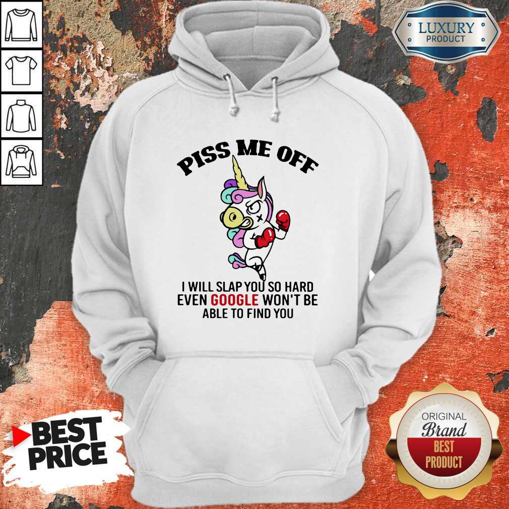 hot-piss-me-off-i-will-slap-you-so-hard-even-google-wont-be-able-to-find-you-unicorn-hoodie.jpg