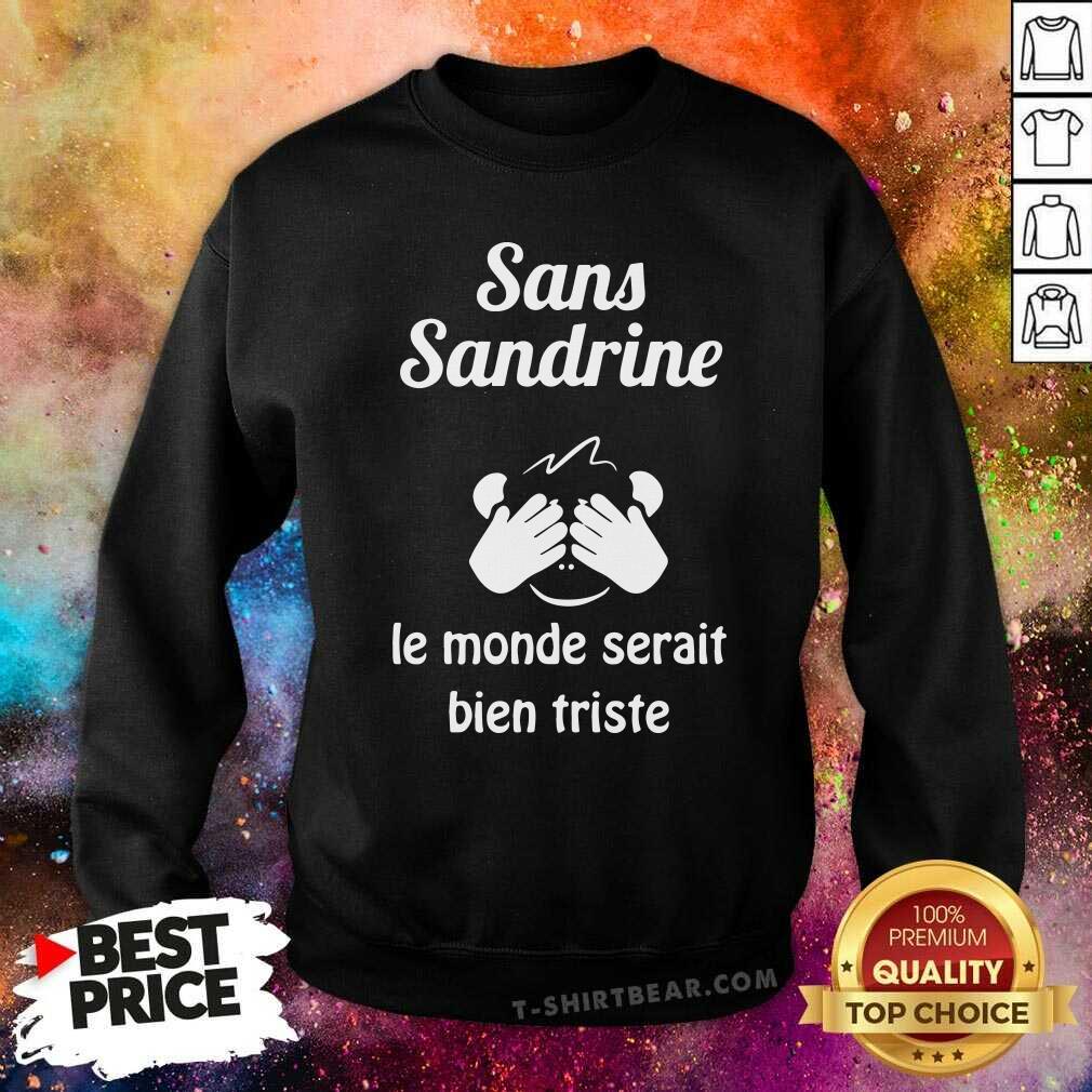Hot Sans Sandrine Le Monde Serait Bien Triste Shirt