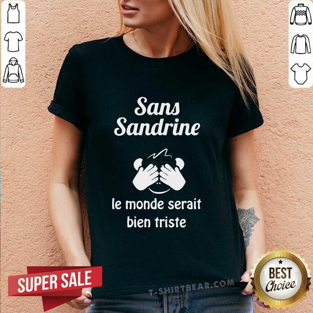 Hot Sans Sandrine Le Monde Serait Bien Triste Shirt