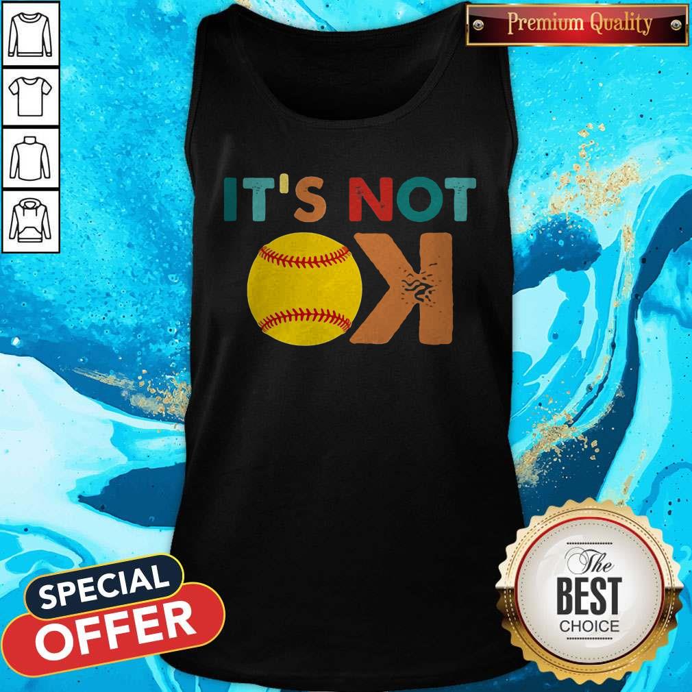 Hot Softball Its Not Ok Shirt