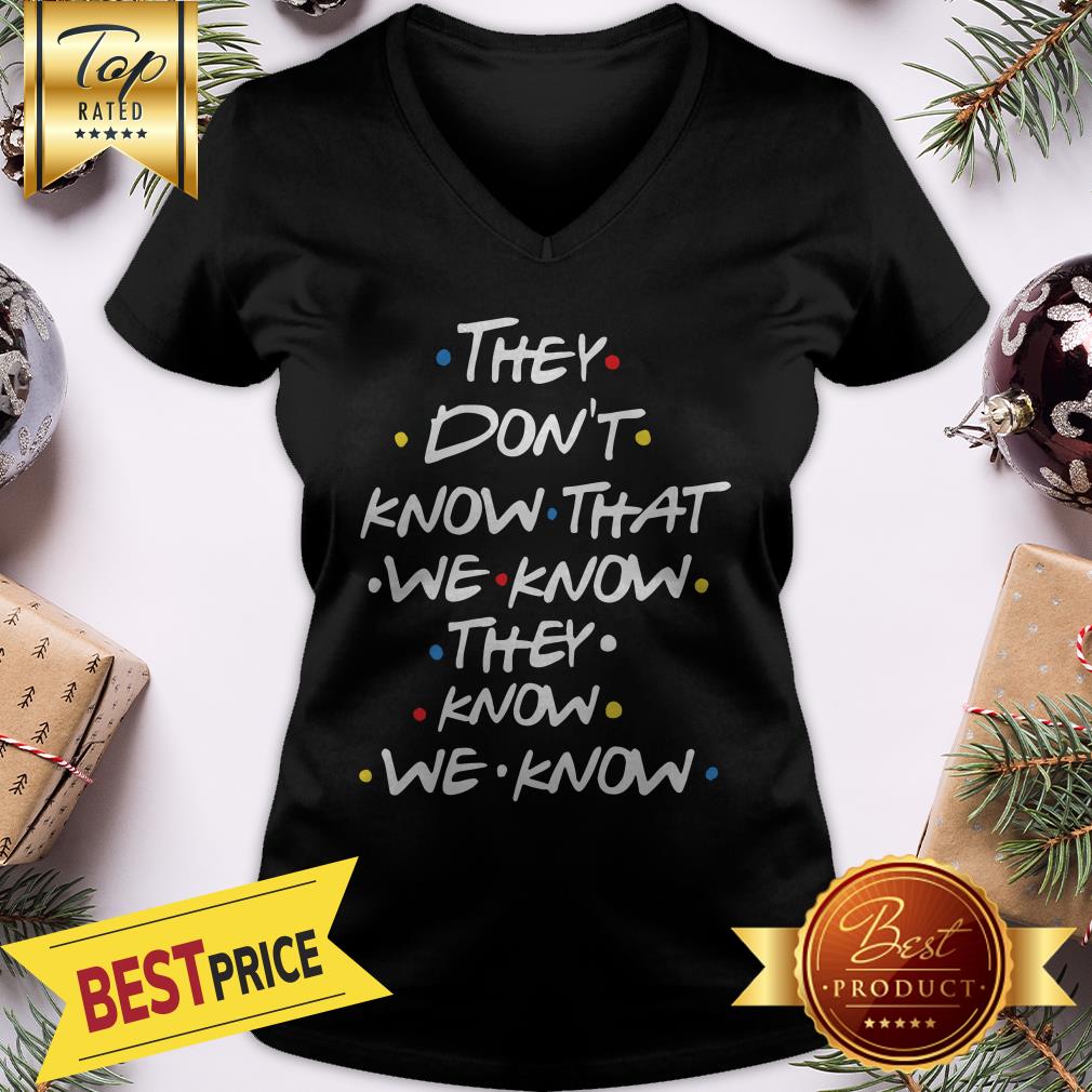 Hot They Don't Know That We Now Shirt