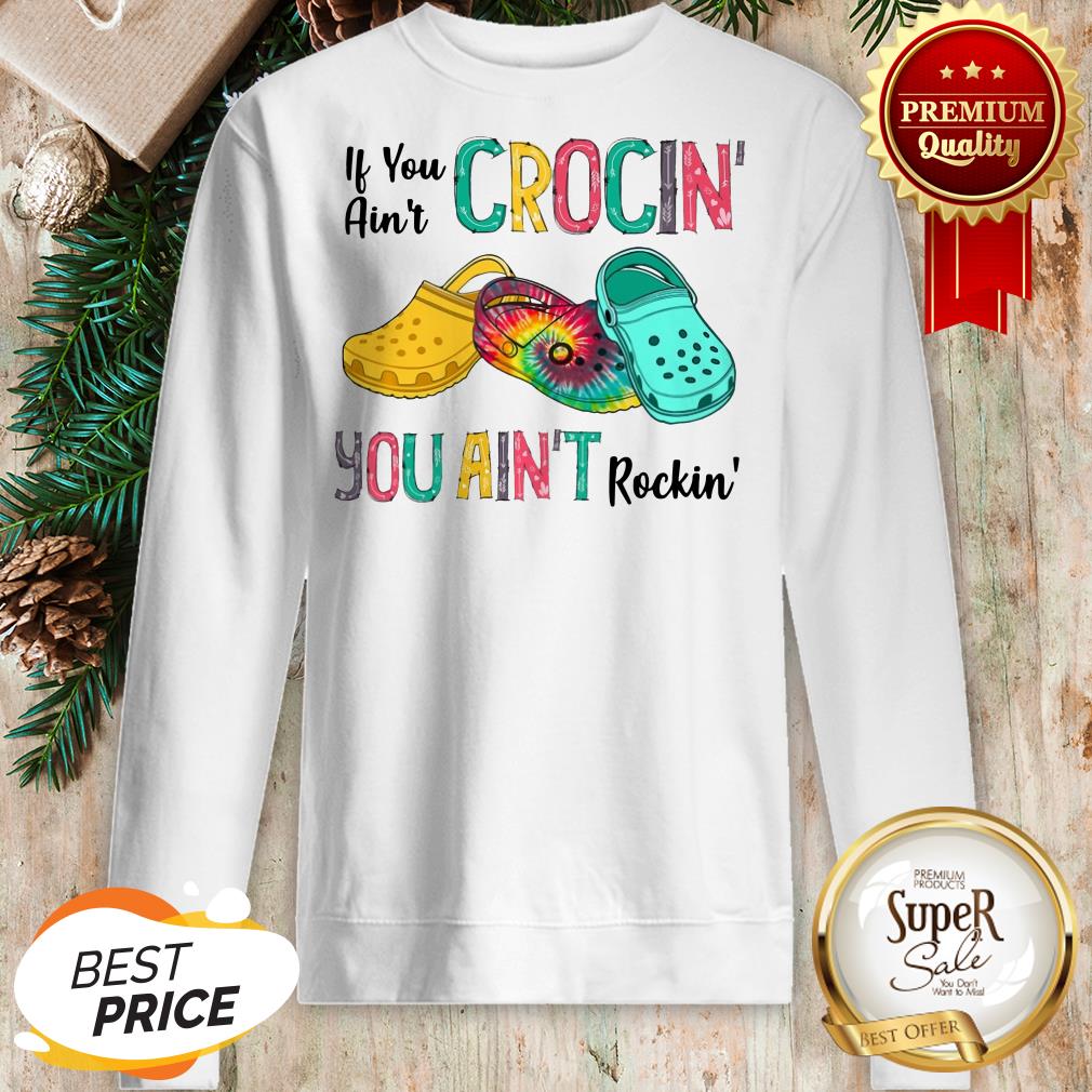 Hot Tie Dye Croc If You Ain’t Crocin’ You Ain’t Rockin’ Colorful Shirt