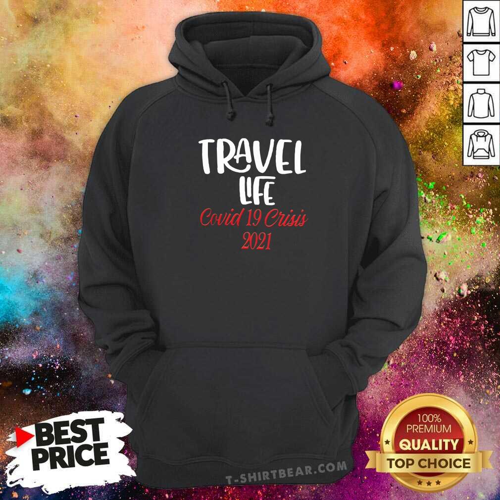 Hot Travel Life Covid 19 Crisis 2021 Shirt