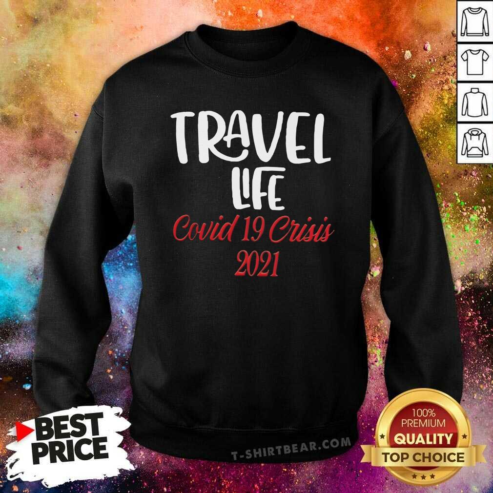 Hot Travel Life Covid 19 Crisis 2021 Shirt