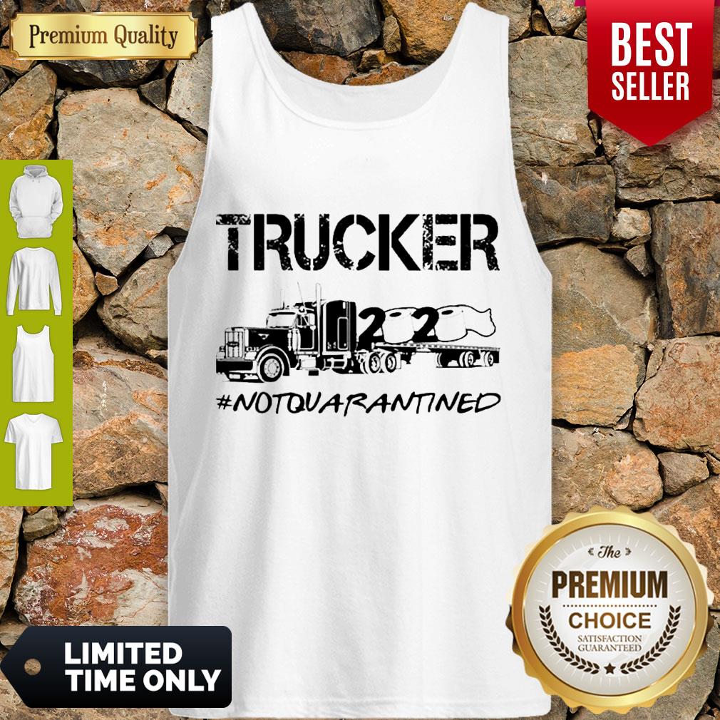 Hot Trucker 2020 Not Quarantined Shirt