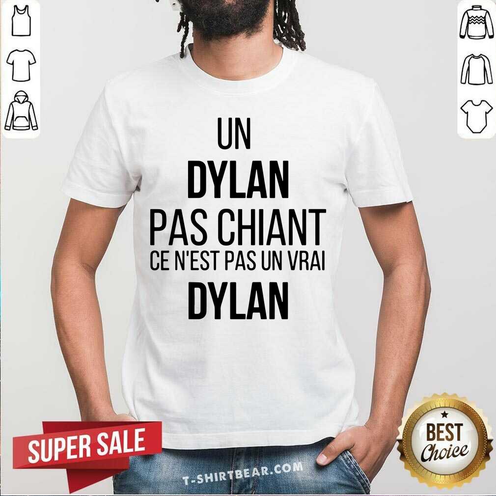 Hot Un Dylan Pas Chiant Ce Nest Pas Un Vrai Shirt