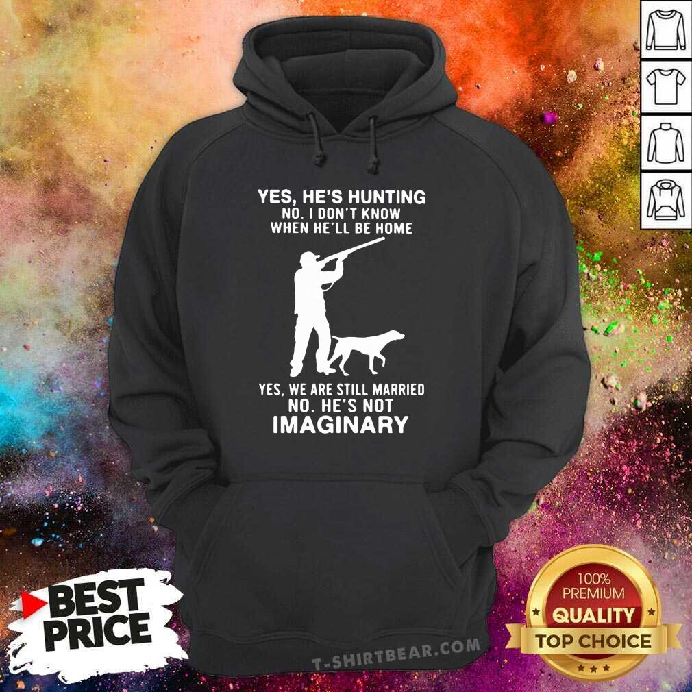 Hot Yes Hes Hunting No I Dont Know When Hell Be Home Shirt