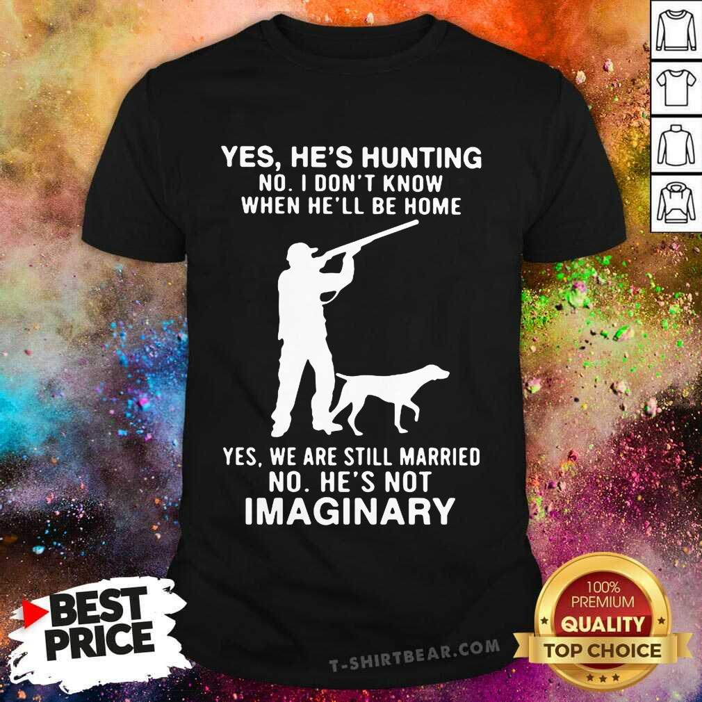 Hot Yes Hes Hunting No I Dont Know When Hell Be Home Shirt